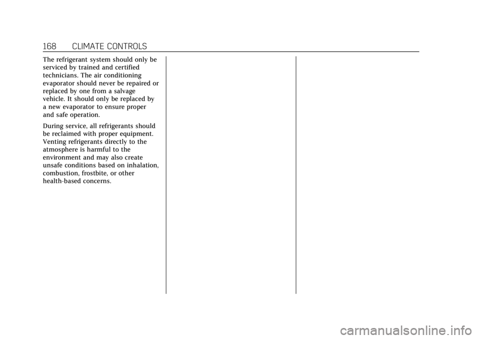 CADILLAC XTS 2018  Owners Manual Cadillac XTS Owner Manual (GMNA-Localizing-U.S./Canada-11354412) -
2018 - crc - 11/16/17
168 CLIMATE CONTROLS
The refrigerant system should only be
serviced by trained and certified
technicians. The a