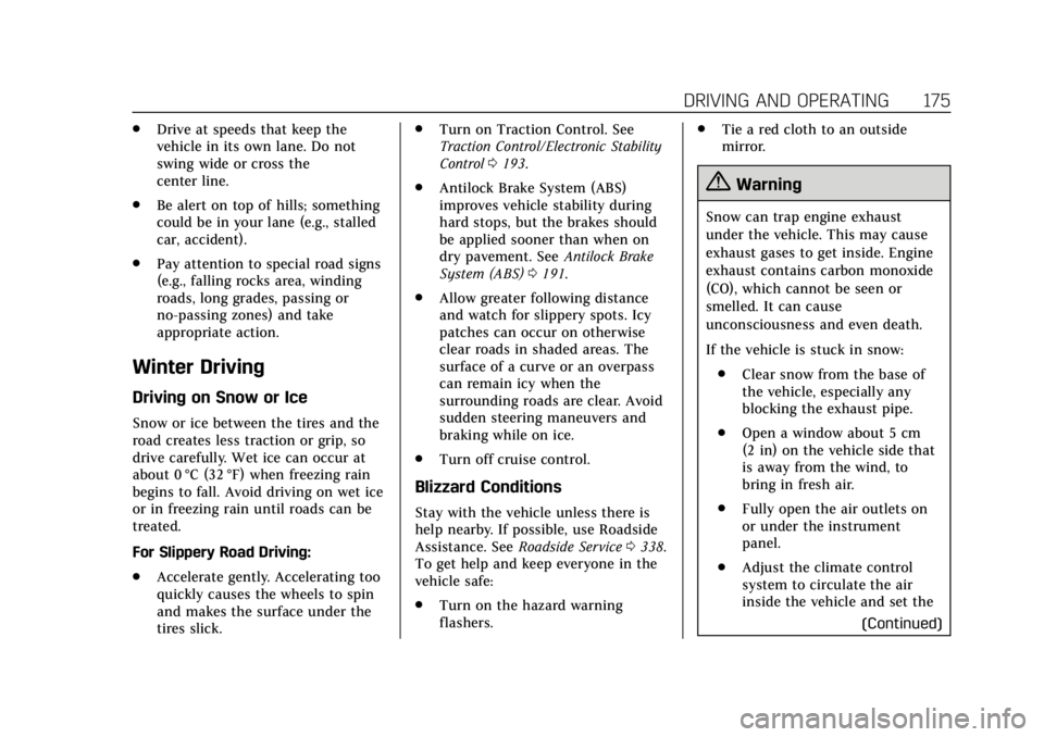 CADILLAC XTS 2018  Owners Manual Cadillac XTS Owner Manual (GMNA-Localizing-U.S./Canada-11354412) -
2018 - crc - 11/16/17
DRIVING AND OPERATING 175
.Drive at speeds that keep the
vehicle in its own lane. Do not
swing wide or cross th