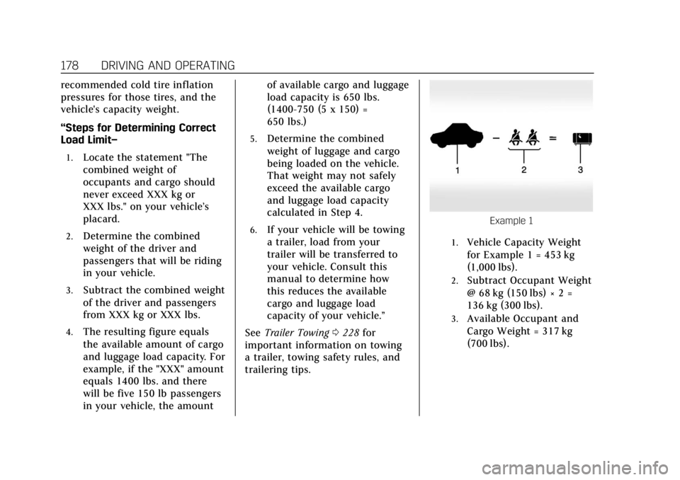 CADILLAC XTS 2018  Owners Manual Cadillac XTS Owner Manual (GMNA-Localizing-U.S./Canada-11354412) -
2018 - crc - 11/16/17
178 DRIVING AND OPERATING
recommended cold tire inflation
pressures for those tires, and the
vehicle's capa