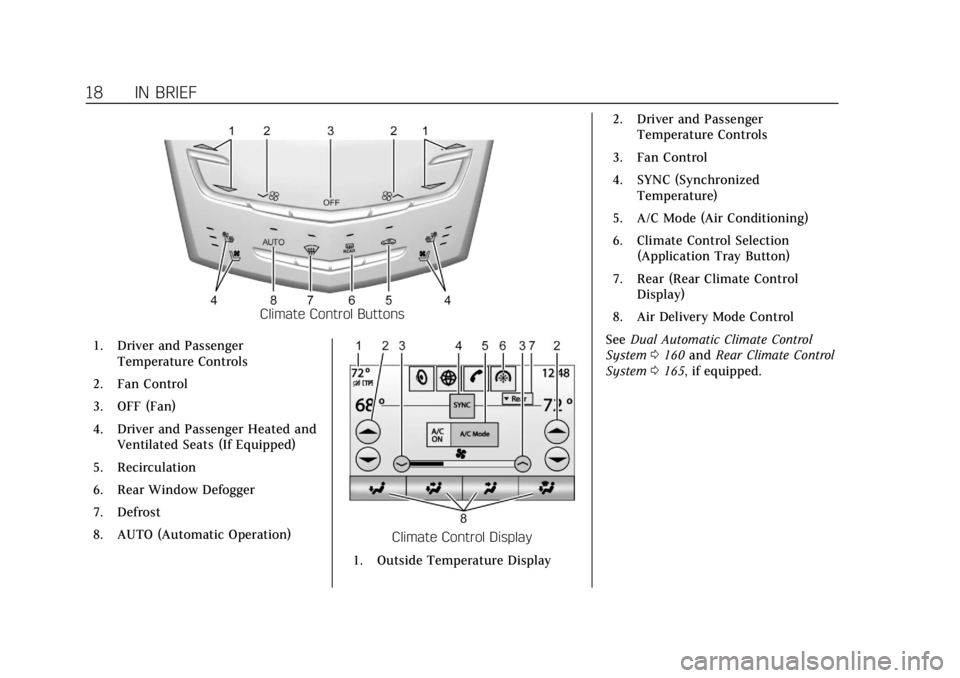 CADILLAC XTS 2018  Owners Manual Cadillac XTS Owner Manual (GMNA-Localizing-U.S./Canada-11354412) -
2018 - crc - 11/16/17
18 IN BRIEF
Climate Control Buttons
1. Driver and Passenger Temperature Controls
2. Fan Control
3. OFF (Fan)
4.