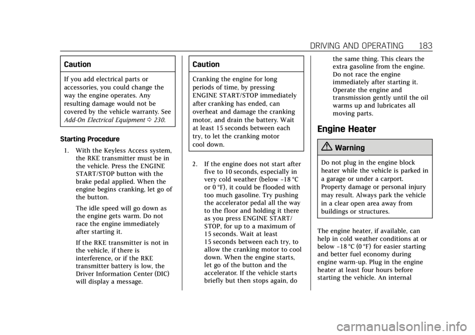 CADILLAC XTS 2018  Owners Manual Cadillac XTS Owner Manual (GMNA-Localizing-U.S./Canada-11354412) -
2018 - crc - 11/16/17
DRIVING AND OPERATING 183
Caution
If you add electrical parts or
accessories, you could change the
way the engi