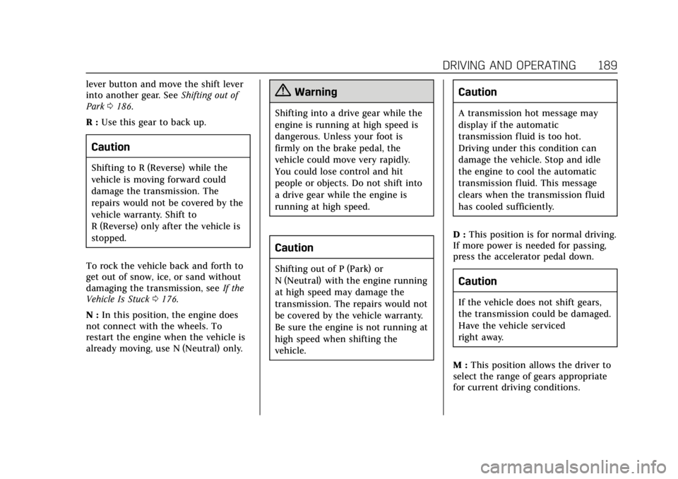 CADILLAC XTS 2018  Owners Manual Cadillac XTS Owner Manual (GMNA-Localizing-U.S./Canada-11354412) -
2018 - crc - 11/16/17
DRIVING AND OPERATING 189
lever button and move the shift lever
into another gear. SeeShifting out of
Park 0186