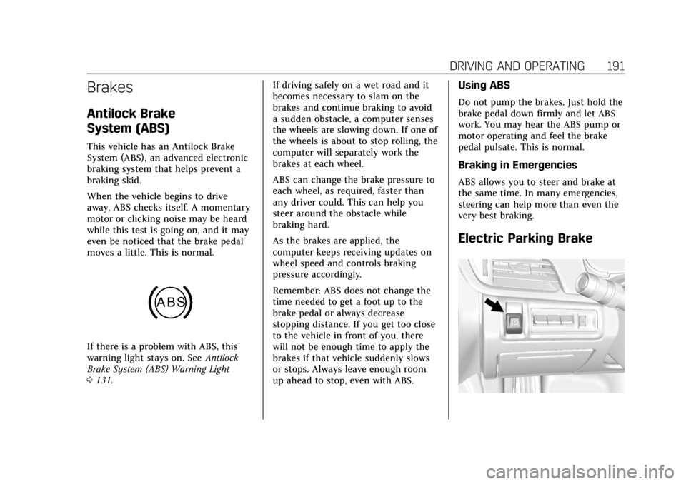CADILLAC XTS 2018 Owners Manual Cadillac XTS Owner Manual (GMNA-Localizing-U.S./Canada-11354412) -
2018 - crc - 11/16/17
DRIVING AND OPERATING 191
Brakes
Antilock Brake
System (ABS)
This vehicle has an Antilock Brake
System (ABS), a CADILLAC XTS 2018 Owners Manual Cadillac XTS Owner Manual (GMNA-Localizing-U.S./Canada-11354412) -
2018 - crc - 11/16/17
DRIVING AND OPERATING 191
Brakes
Antilock Brake
System (ABS)
This vehicle has an Antilock Brake
System (ABS), a