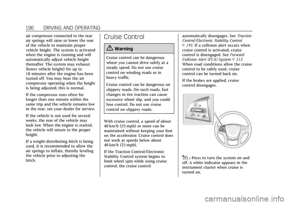 CADILLAC XTS 2018 Owners Guide Cadillac XTS Owner Manual (GMNA-Localizing-U.S./Canada-11354412) -
2018 - crc - 11/16/17
196 DRIVING AND OPERATING
air compressor connected to the rear
air springs will raise or lower the rear
of the 