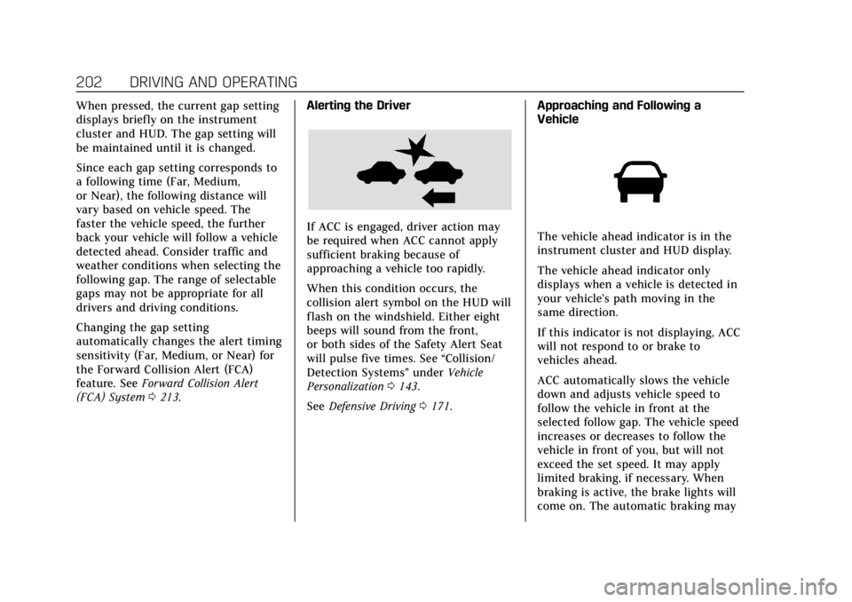 CADILLAC XTS 2018 Owners Manual Cadillac XTS Owner Manual (GMNA-Localizing-U.S./Canada-11354412) -
2018 - crc - 11/16/17
202 DRIVING AND OPERATING
When pressed, the current gap setting
displays briefly on the instrument
cluster and CADILLAC XTS 2018 Owners Manual Cadillac XTS Owner Manual (GMNA-Localizing-U.S./Canada-11354412) -
2018 - crc - 11/16/17
202 DRIVING AND OPERATING
When pressed, the current gap setting
displays briefly on the instrument
cluster and