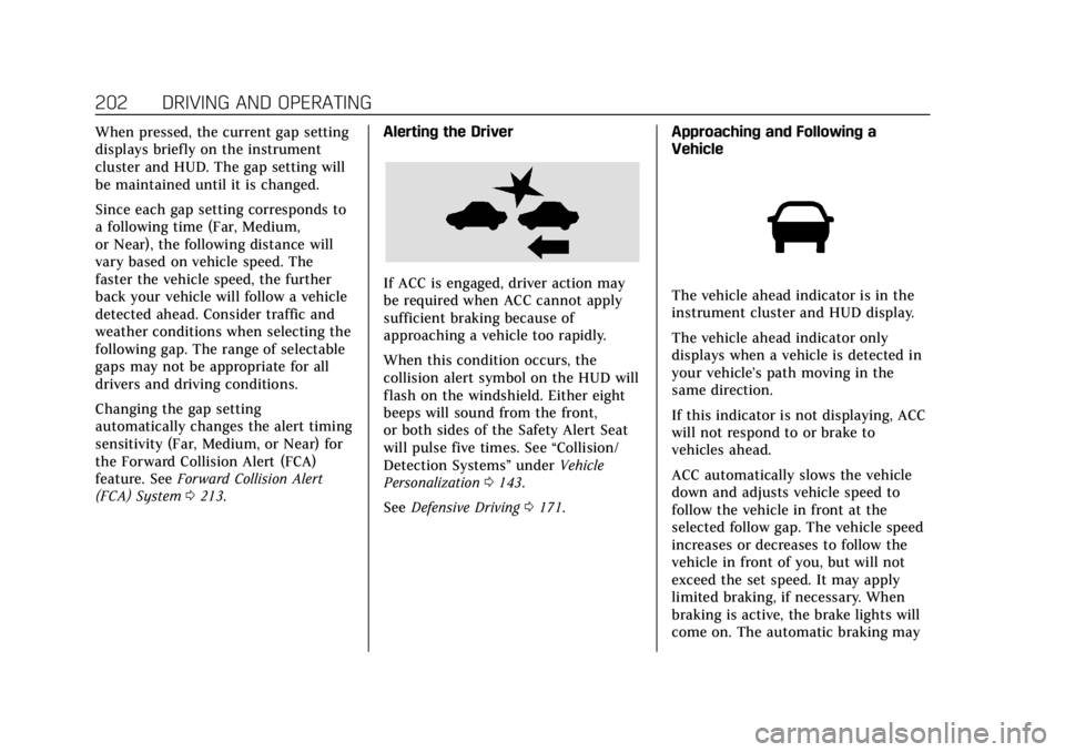 CADILLAC XTS 2018 Owners Guide Cadillac XTS Owner Manual (GMNA-Localizing-U.S./Canada-11354412) -
2018 - crc - 11/16/17
202 DRIVING AND OPERATING
When pressed, the current gap setting
displays briefly on the instrument
cluster and 