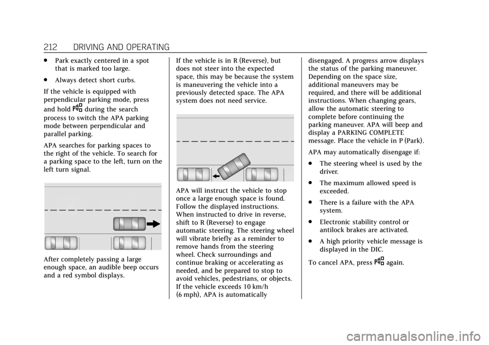 CADILLAC XTS 2018 Owners Guide Cadillac XTS Owner Manual (GMNA-Localizing-U.S./Canada-11354412) -
2018 - crc - 11/16/17
212 DRIVING AND OPERATING
.Park exactly centered in a spot
that is marked too large.
. Always detect short curb