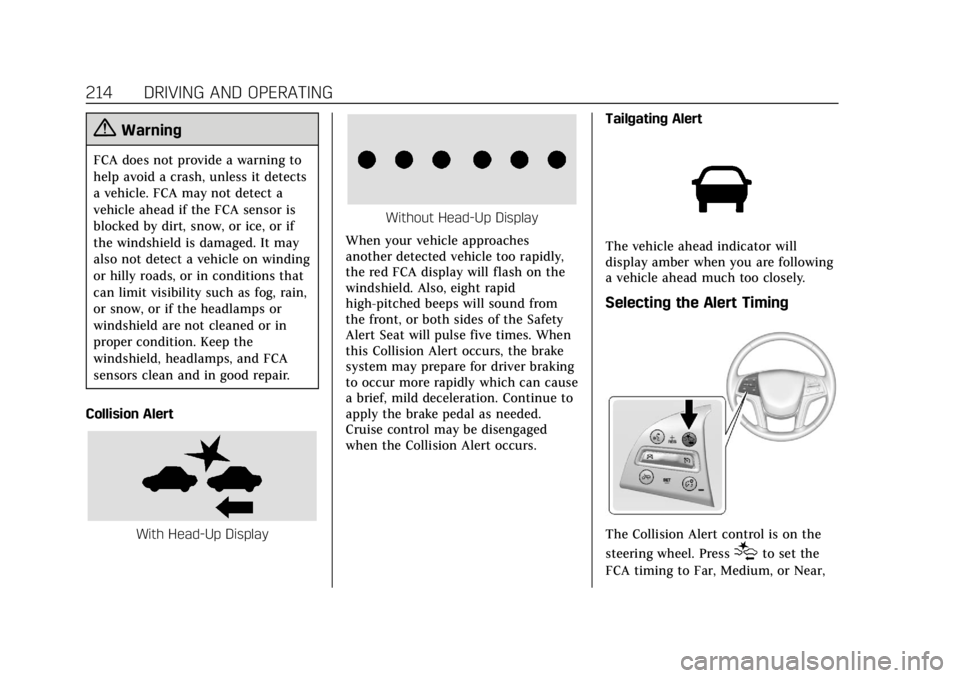 CADILLAC XTS 2018  Owners Manual Cadillac XTS Owner Manual (GMNA-Localizing-U.S./Canada-11354412) -
2018 - crc - 11/16/17
214 DRIVING AND OPERATING
{Warning
FCA does not provide a warning to
help avoid a crash, unless it detects
a ve