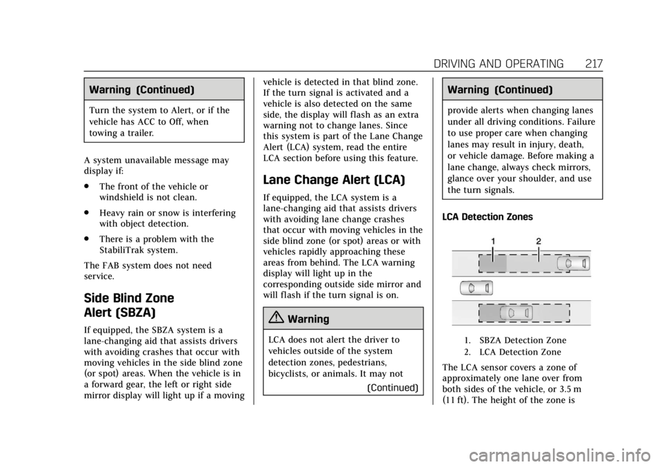 CADILLAC XTS 2018  Owners Manual Cadillac XTS Owner Manual (GMNA-Localizing-U.S./Canada-11354412) -
2018 - crc - 11/16/17
DRIVING AND OPERATING 217
Warning (Continued)
Turn the system to Alert, or if the
vehicle has ACC to Off, when
