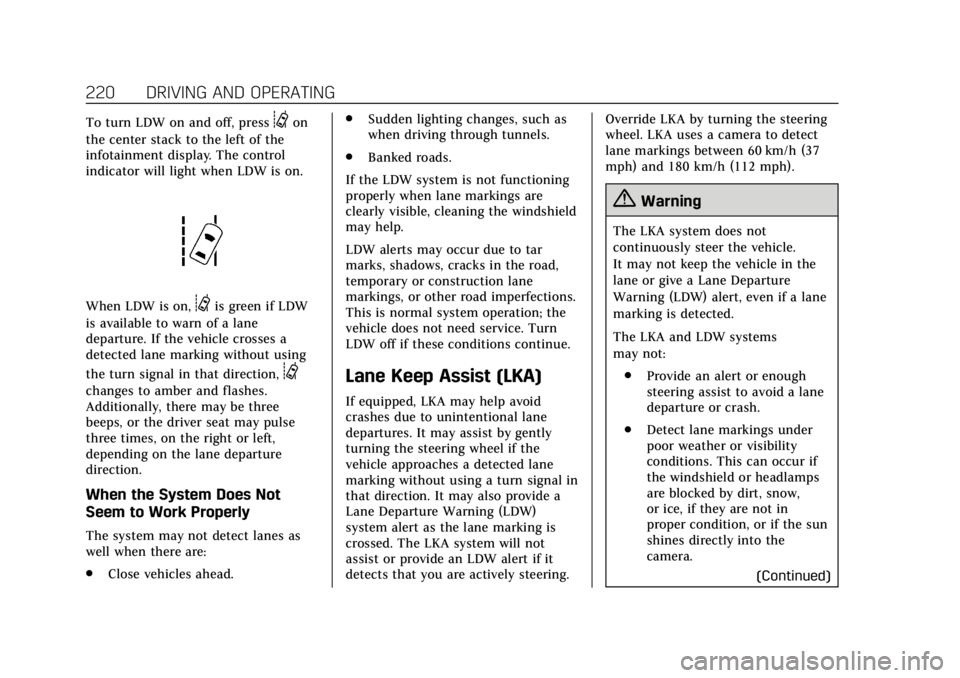 CADILLAC XTS 2018  Owners Manual Cadillac XTS Owner Manual (GMNA-Localizing-U.S./Canada-11354412) -
2018 - crc - 11/16/17
220 DRIVING AND OPERATING
To turn LDW on and off, press@on
the center stack to the left of the
infotainment dis