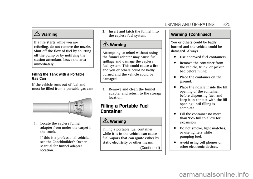 CADILLAC XTS 2018  Owners Manual Cadillac XTS Owner Manual (GMNA-Localizing-U.S./Canada-11354412) -
2018 - crc - 11/16/17
DRIVING AND OPERATING 225
{Warning
If a fire starts while you are
refueling, do not remove the nozzle.
Shut off