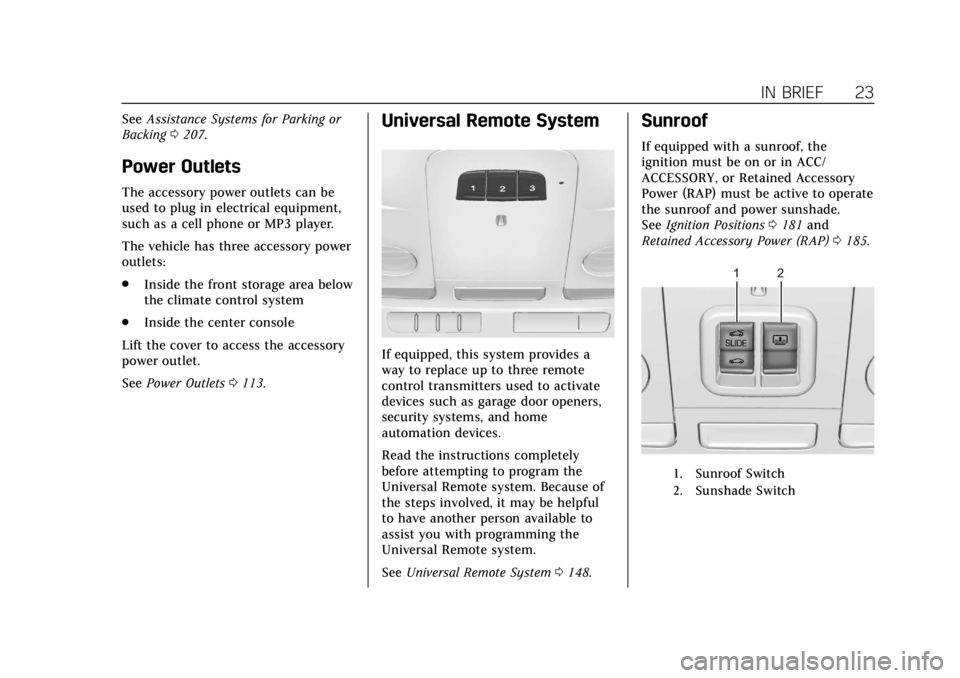 CADILLAC XTS 2018 Owners Guide Cadillac XTS Owner Manual (GMNA-Localizing-U.S./Canada-11354412) -
2018 - crc - 11/16/17
IN BRIEF 23
SeeAssistance Systems for Parking or
Backing 0207.
Power Outlets
The accessory power outlets can be