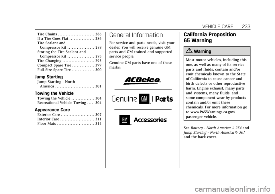 CADILLAC XTS 2018  Owners Manual Cadillac XTS Owner Manual (GMNA-Localizing-U.S./Canada-11354412) -
2018 - crc - 11/16/17
VEHICLE CARE 233
Tire Chains . . . . . . . . . . . . . . . . . . . . . . . 286
If a Tire Goes Flat . . . . . . 