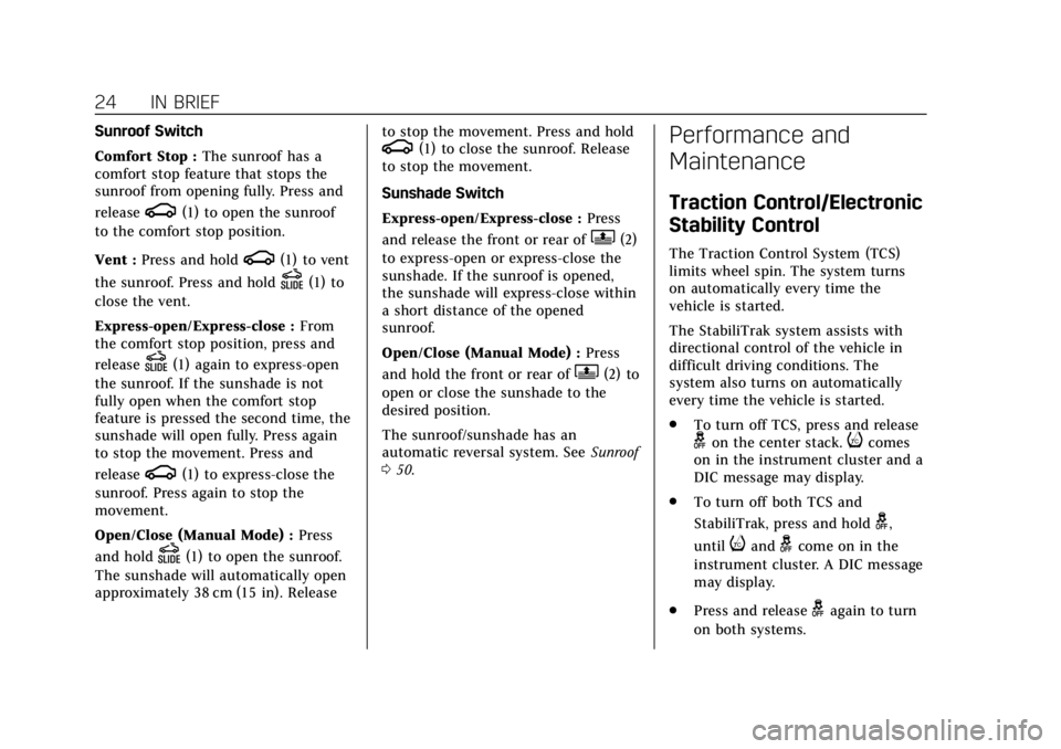 CADILLAC XTS 2018  Owners Manual Cadillac XTS Owner Manual (GMNA-Localizing-U.S./Canada-11354412) -
2018 - crc - 11/16/17
24 IN BRIEF
Sunroof Switch
Comfort Stop :The sunroof has a
comfort stop feature that stops the
sunroof from ope