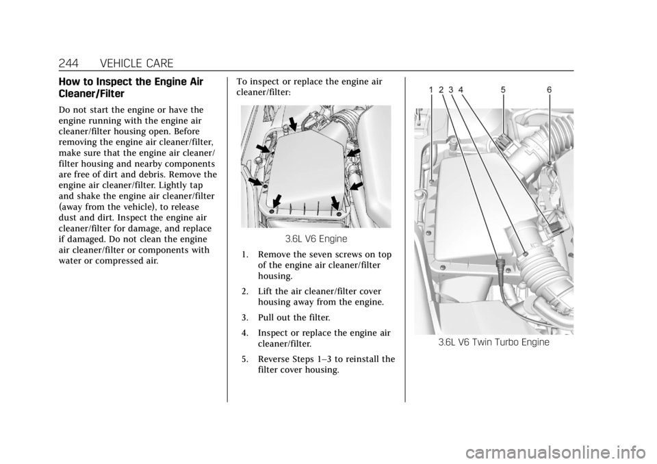 CADILLAC XTS 2018  Owners Manual Cadillac XTS Owner Manual (GMNA-Localizing-U.S./Canada-11354412) -
2018 - crc - 11/16/17
244 VEHICLE CARE
How to Inspect the Engine Air
Cleaner/Filter
Do not start the engine or have the
engine runnin