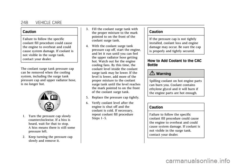 CADILLAC XTS 2018 Owners Guide Cadillac XTS Owner Manual (GMNA-Localizing-U.S./Canada-11354412) -
2018 - crc - 11/16/17
248 VEHICLE CARE
Caution
Failure to follow the specific
coolant fill procedure could cause
the engine to overhe CADILLAC XTS 2018 Owners Guide Cadillac XTS Owner Manual (GMNA-Localizing-U.S./Canada-11354412) -
2018 - crc - 11/16/17
248 VEHICLE CARE
Caution
Failure to follow the specific
coolant fill procedure could cause
the engine to overhe