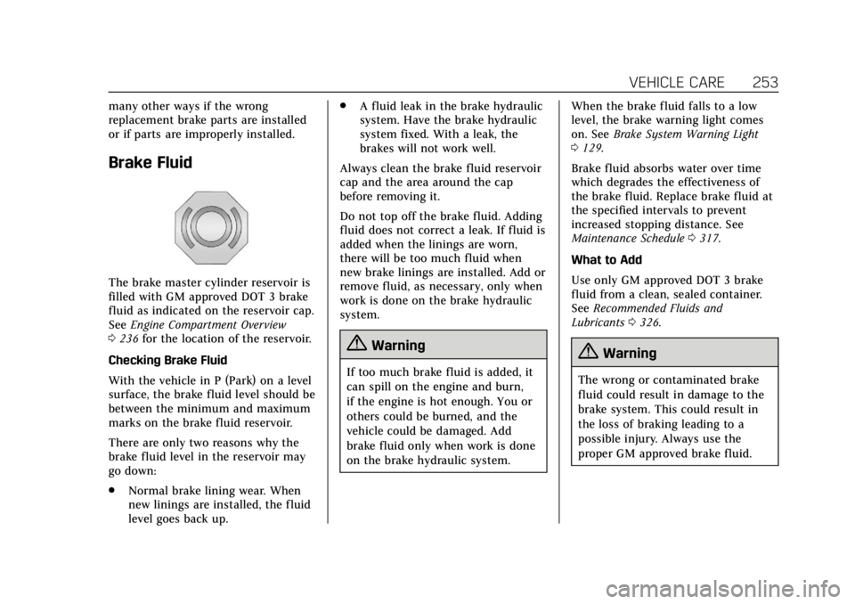 CADILLAC XTS 2018  Owners Manual Cadillac XTS Owner Manual (GMNA-Localizing-U.S./Canada-11354412) -
2018 - crc - 11/16/17
VEHICLE CARE 253
many other ways if the wrong
replacement brake parts are installed
or if parts are improperly 