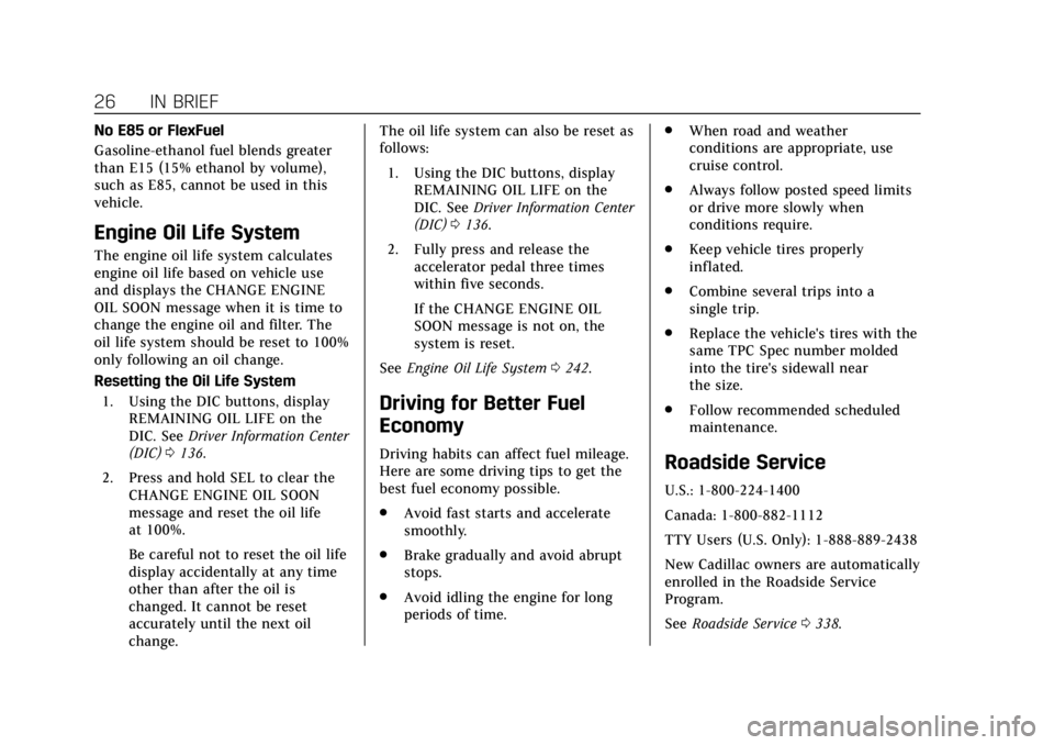 CADILLAC XTS 2018  Owners Manual Cadillac XTS Owner Manual (GMNA-Localizing-U.S./Canada-11354412) -
2018 - crc - 11/16/17
26 IN BRIEF
No E85 or FlexFuel
Gasoline-ethanol fuel blends greater
than E15 (15% ethanol by volume),
such as E