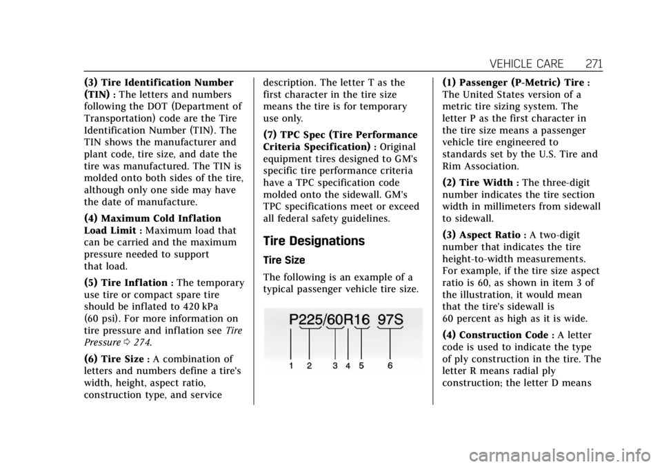 CADILLAC XTS 2018 Owners Manual Cadillac XTS Owner Manual (GMNA-Localizing-U.S./Canada-11354412) -
2018 - crc - 11/16/17
VEHICLE CARE 271
(3) Tire Identification Number
(TIN)
:The letters and numbers
following the DOT (Department of CADILLAC XTS 2018 Owners Manual Cadillac XTS Owner Manual (GMNA-Localizing-U.S./Canada-11354412) -
2018 - crc - 11/16/17
VEHICLE CARE 271
(3) Tire Identification Number
(TIN)
:The letters and numbers
following the DOT (Department of
