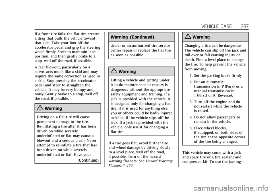 CADILLAC XTS 2018 User Guide Cadillac XTS Owner Manual (GMNA-Localizing-U.S./Canada-11354412) -
2018 - crc - 11/16/17
VEHICLE CARE 287
If a front tire fails, the flat tire creates
a drag that pulls the vehicle toward
that side. T