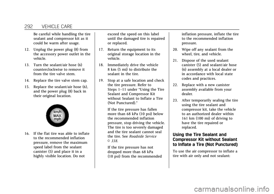 CADILLAC XTS 2018 Owners Manual Cadillac XTS Owner Manual (GMNA-Localizing-U.S./Canada-11354412) -
2018 - crc - 11/16/17
292 VEHICLE CARE
Be careful while handling the tire
sealant and compressor kit as it
could be warm after usage. CADILLAC XTS 2018 Owners Manual Cadillac XTS Owner Manual (GMNA-Localizing-U.S./Canada-11354412) -
2018 - crc - 11/16/17
292 VEHICLE CARE
Be careful while handling the tire
sealant and compressor kit as it
could be warm after usage.