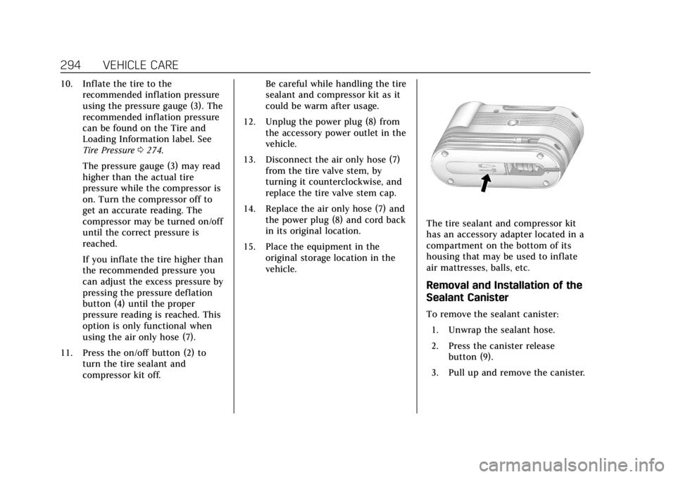 CADILLAC XTS 2018 User Guide Cadillac XTS Owner Manual (GMNA-Localizing-U.S./Canada-11354412) -
2018 - crc - 11/16/17
294 VEHICLE CARE
10. Inflate the tire to therecommended inflation pressure
using the pressure gauge (3). The
re