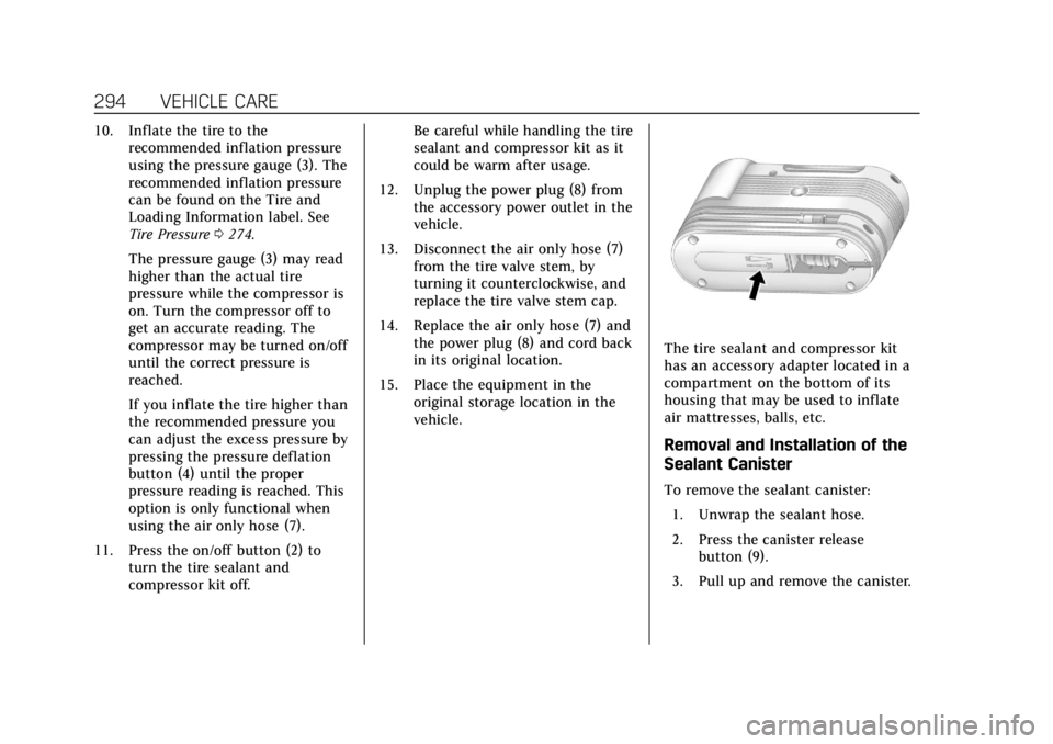 CADILLAC XTS 2018 Owners Manual Cadillac XTS Owner Manual (GMNA-Localizing-U.S./Canada-11354412) -
2018 - crc - 11/16/17
294 VEHICLE CARE
10. Inflate the tire to therecommended inflation pressure
using the pressure gauge (3). The
re CADILLAC XTS 2018 Owners Manual Cadillac XTS Owner Manual (GMNA-Localizing-U.S./Canada-11354412) -
2018 - crc - 11/16/17
294 VEHICLE CARE
10. Inflate the tire to therecommended inflation pressure
using the pressure gauge (3). The
re