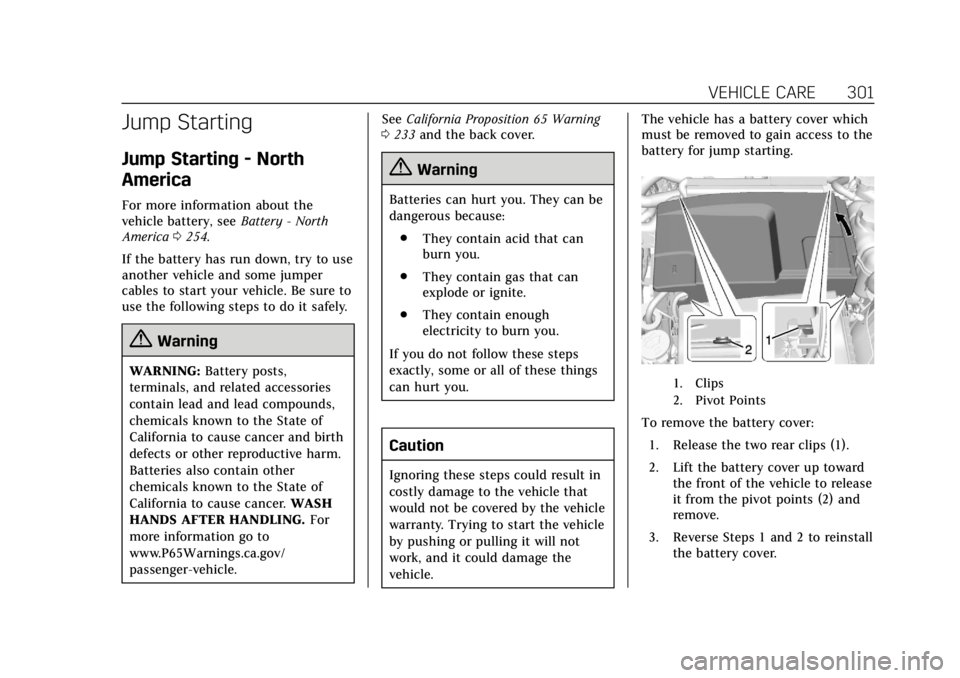 CADILLAC XTS 2018  Owners Manual Cadillac XTS Owner Manual (GMNA-Localizing-U.S./Canada-11354412) -
2018 - crc - 11/16/17
VEHICLE CARE 301
Jump Starting
Jump Starting - North
America
For more information about the
vehicle battery, se