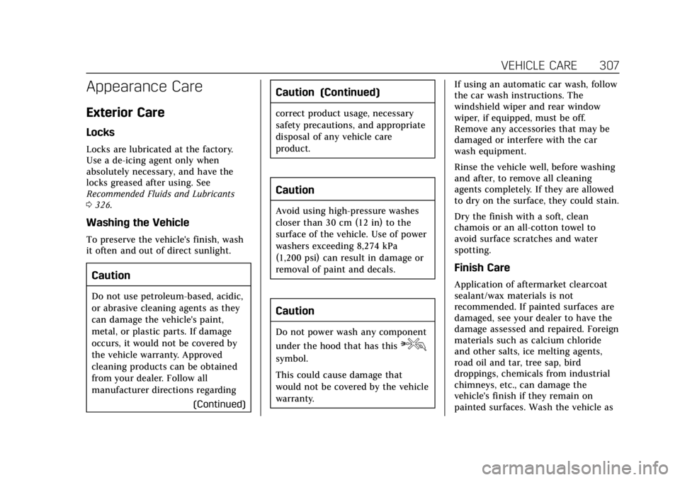 CADILLAC XTS 2018 Owners Manual Cadillac XTS Owner Manual (GMNA-Localizing-U.S./Canada-11354412) -
2018 - crc - 11/16/17
VEHICLE CARE 307
Appearance Care
Exterior Care
Locks
Locks are lubricated at the factory.
Use a de-icing agent CADILLAC XTS 2018 Owners Manual Cadillac XTS Owner Manual (GMNA-Localizing-U.S./Canada-11354412) -
2018 - crc - 11/16/17
VEHICLE CARE 307
Appearance Care
Exterior Care
Locks
Locks are lubricated at the factory.
Use a de-icing agent