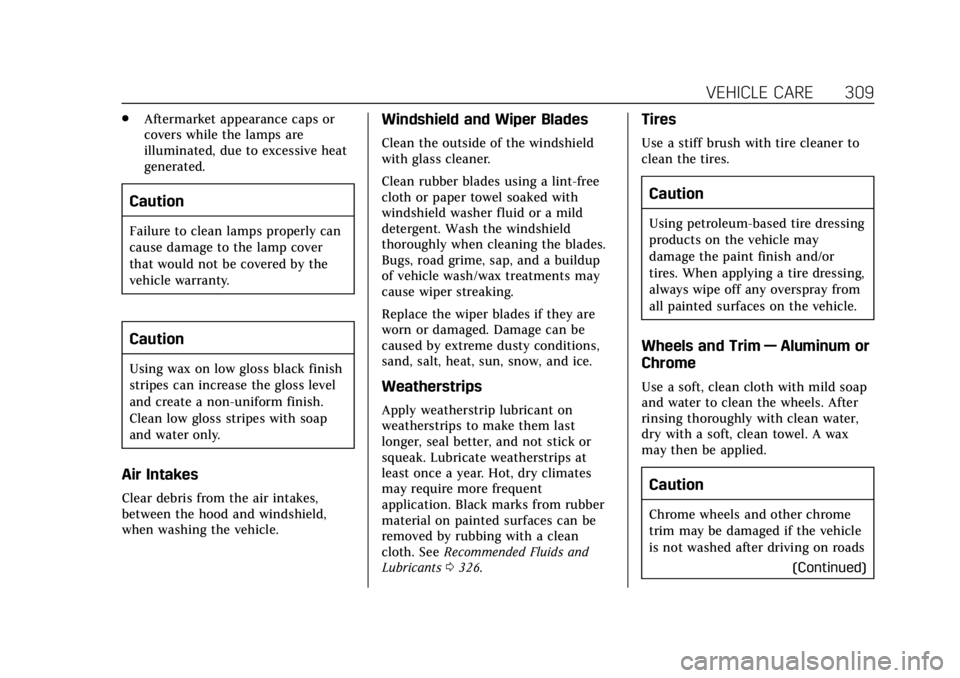 CADILLAC XTS 2018 Owners Manual Cadillac XTS Owner Manual (GMNA-Localizing-U.S./Canada-11354412) -
2018 - crc - 11/16/17
VEHICLE CARE 309
.Aftermarket appearance caps or
covers while the lamps are
illuminated, due to excessive heat
CADILLAC XTS 2018 Owners Manual Cadillac XTS Owner Manual (GMNA-Localizing-U.S./Canada-11354412) -
2018 - crc - 11/16/17
VEHICLE CARE 309
.Aftermarket appearance caps or
covers while the lamps are
illuminated, due to excessive heat