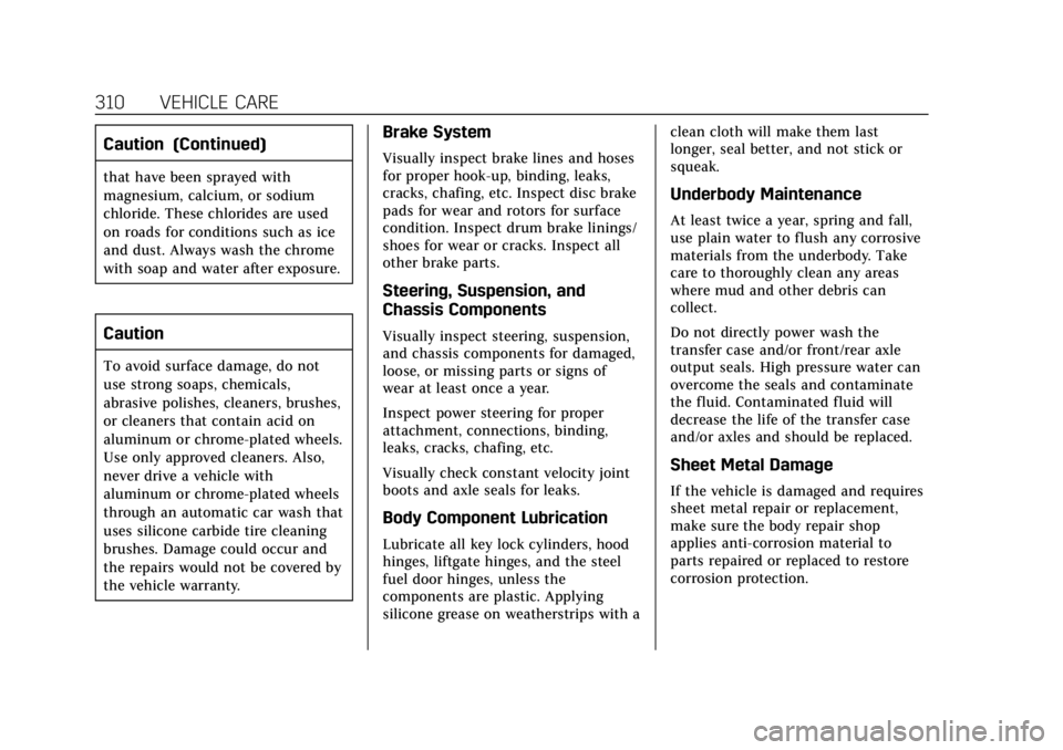 CADILLAC XTS 2018 Owners Manual Cadillac XTS Owner Manual (GMNA-Localizing-U.S./Canada-11354412) -
2018 - crc - 11/16/17
310 VEHICLE CARE
Caution (Continued)
that have been sprayed with
magnesium, calcium, or sodium
chloride. These CADILLAC XTS 2018 Owners Manual Cadillac XTS Owner Manual (GMNA-Localizing-U.S./Canada-11354412) -
2018 - crc - 11/16/17
310 VEHICLE CARE
Caution (Continued)
that have been sprayed with
magnesium, calcium, or sodium
chloride. These