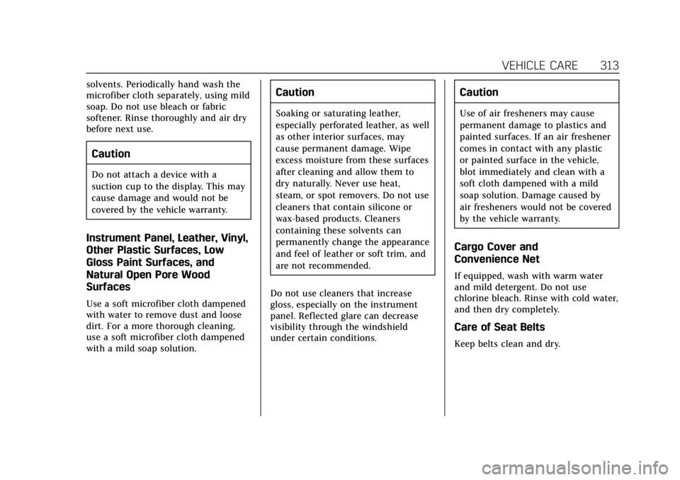 CADILLAC XTS 2018 Owners Guide Cadillac XTS Owner Manual (GMNA-Localizing-U.S./Canada-11354412) -
2018 - crc - 11/16/17
VEHICLE CARE 313
solvents. Periodically hand wash the
microfiber cloth separately, using mild
soap. Do not use 