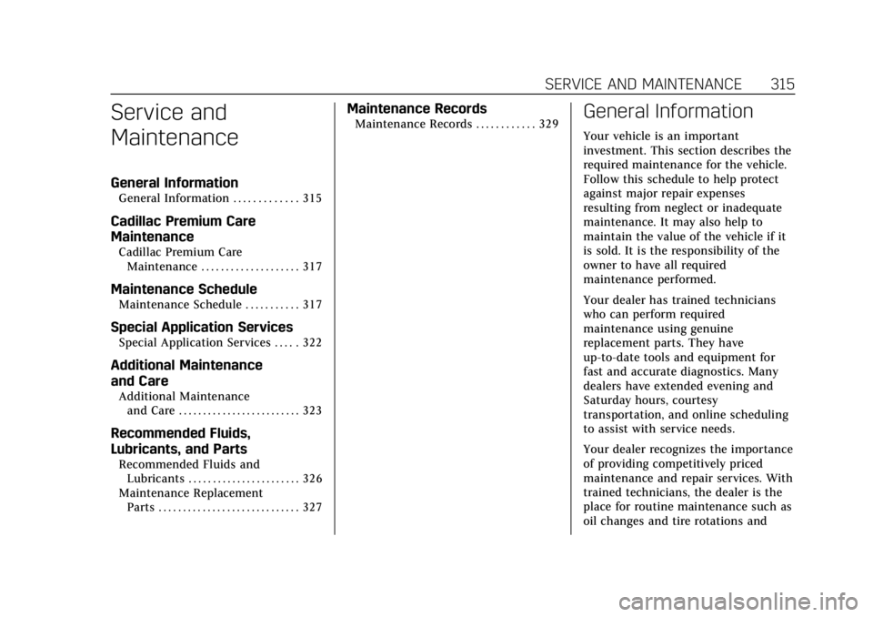 CADILLAC XTS 2018  Owners Manual Cadillac XTS Owner Manual (GMNA-Localizing-U.S./Canada-11354412) -
2018 - crc - 11/16/17
SERVICE AND MAINTENANCE 315
Service and
Maintenance
General Information
General Information . . . . . . . . . .
