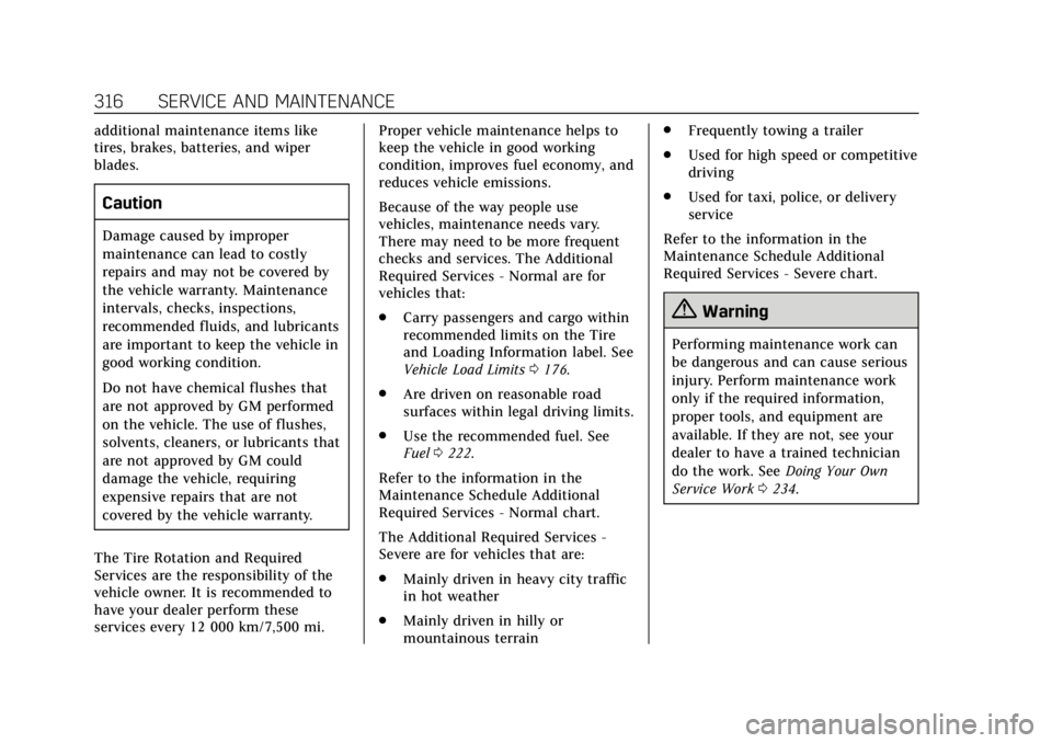 CADILLAC XTS 2018 User Guide Cadillac XTS Owner Manual (GMNA-Localizing-U.S./Canada-11354412) -
2018 - crc - 11/16/17
316 SERVICE AND MAINTENANCE
additional maintenance items like
tires, brakes, batteries, and wiper
blades.
Cauti