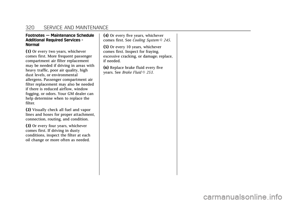CADILLAC XTS 2018 Owners Manual Cadillac XTS Owner Manual (GMNA-Localizing-U.S./Canada-11354412) -
2018 - crc - 11/16/17
320 SERVICE AND MAINTENANCE
Footnotes—Maintenance Schedule
Additional Required Services -
Normal
(1) Or every CADILLAC XTS 2018 Owners Manual Cadillac XTS Owner Manual (GMNA-Localizing-U.S./Canada-11354412) -
2018 - crc - 11/16/17
320 SERVICE AND MAINTENANCE
Footnotes—Maintenance Schedule
Additional Required Services -
Normal
(1) Or every