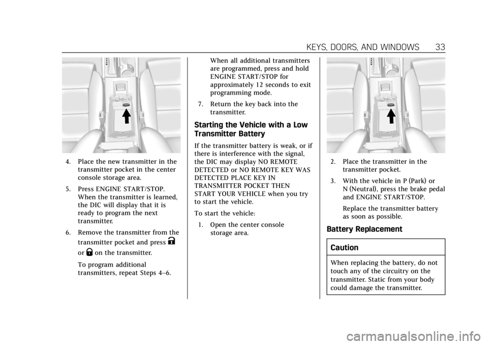 CADILLAC XTS 2018 Owners Manual Cadillac XTS Owner Manual (GMNA-Localizing-U.S./Canada-11354412) -
2018 - crc - 11/16/17
KEYS, DOORS, AND WINDOWS 33
4. Place the new transmitter in thetransmitter pocket in the center
console storage CADILLAC XTS 2018 Owners Manual Cadillac XTS Owner Manual (GMNA-Localizing-U.S./Canada-11354412) -
2018 - crc - 11/16/17
KEYS, DOORS, AND WINDOWS 33
4. Place the new transmitter in thetransmitter pocket in the center
console storage