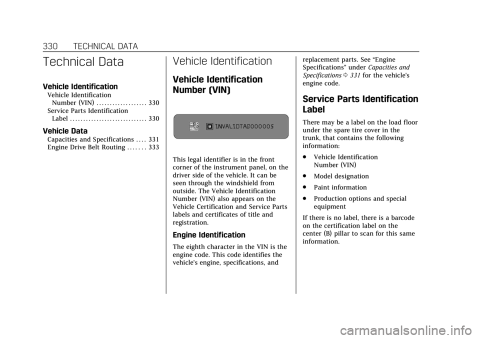 CADILLAC XTS 2018 Owners Guide Cadillac XTS Owner Manual (GMNA-Localizing-U.S./Canada-11354412) -
2018 - crc - 11/16/17
330 TECHNICAL DATA
Technical Data
Vehicle Identification
Vehicle IdentificationNumber (VIN) . . . . . . . . . .