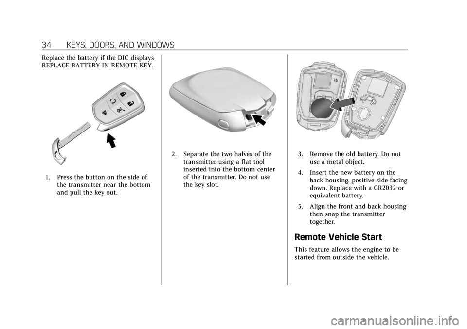 CADILLAC XTS 2018 User Guide Cadillac XTS Owner Manual (GMNA-Localizing-U.S./Canada-11354412) -
2018 - crc - 11/16/17
34 KEYS, DOORS, AND WINDOWS
Replace the battery if the DIC displays
REPLACE BATTERY IN REMOTE KEY.
1. Press the