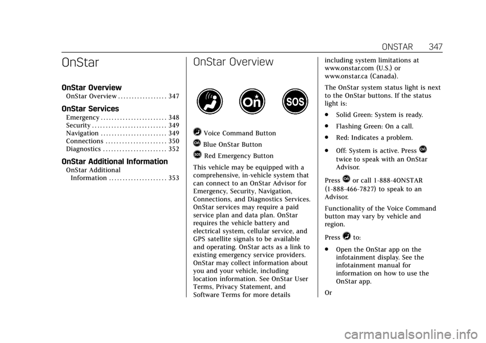 CADILLAC XTS 2018  Owners Manual Cadillac XTS Owner Manual (GMNA-Localizing-U.S./Canada-11354412) -
2018 - crc - 11/16/17
ONSTAR 347
OnStar
OnStar Overview
OnStar Overview . . . . . . . . . . . . . . . . . . 347
OnStar Services
Emerg