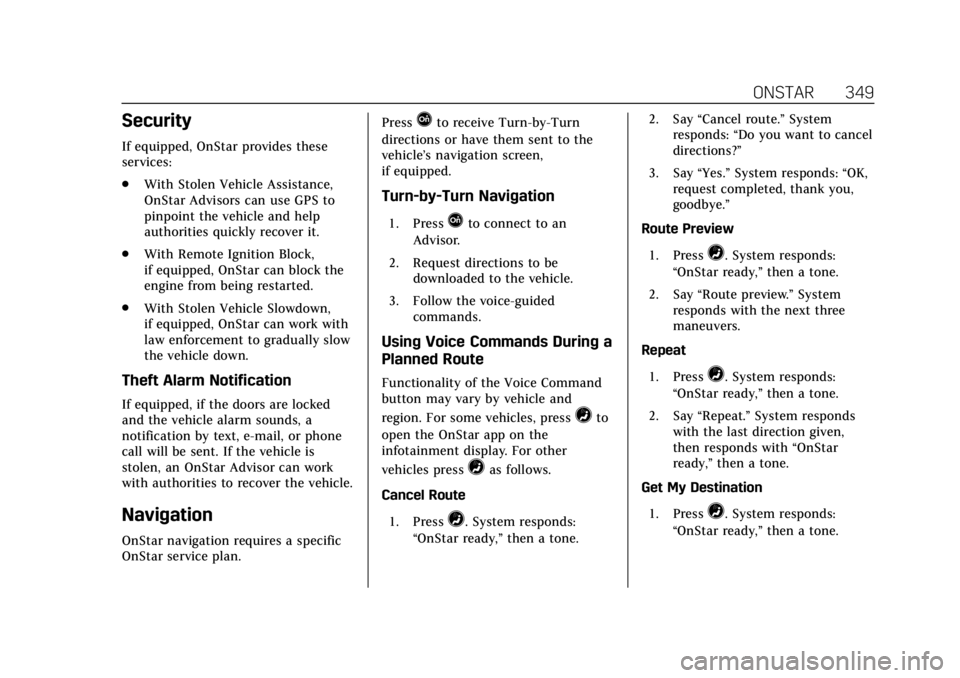 CADILLAC XTS 2018  Owners Manual Cadillac XTS Owner Manual (GMNA-Localizing-U.S./Canada-11354412) -
2018 - crc - 11/16/17
ONSTAR 349
Security
If equipped, OnStar provides these
services:
.With Stolen Vehicle Assistance,
OnStar Adviso