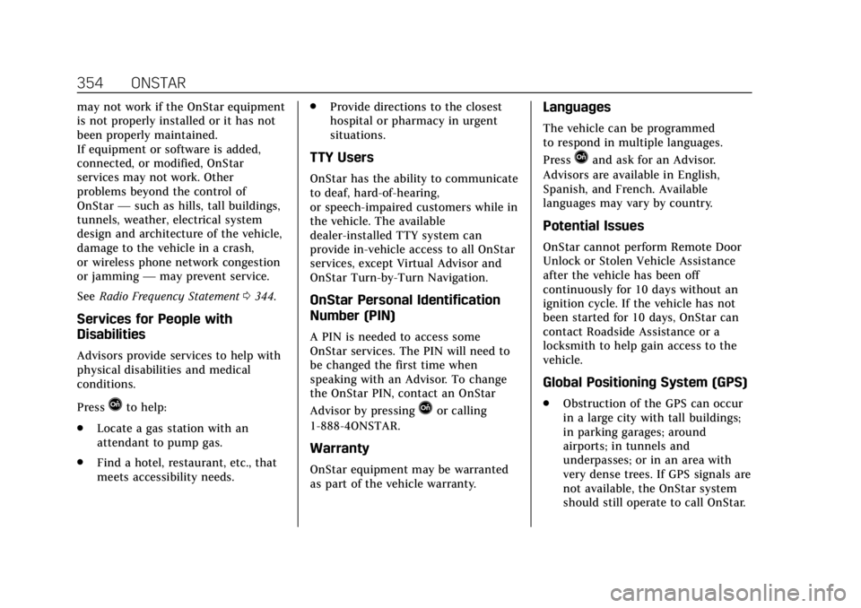 CADILLAC XTS 2018  Owners Manual Cadillac XTS Owner Manual (GMNA-Localizing-U.S./Canada-11354412) -
2018 - crc - 11/16/17
354 ONSTAR
may not work if the OnStar equipment
is not properly installed or it has not
been properly maintaine