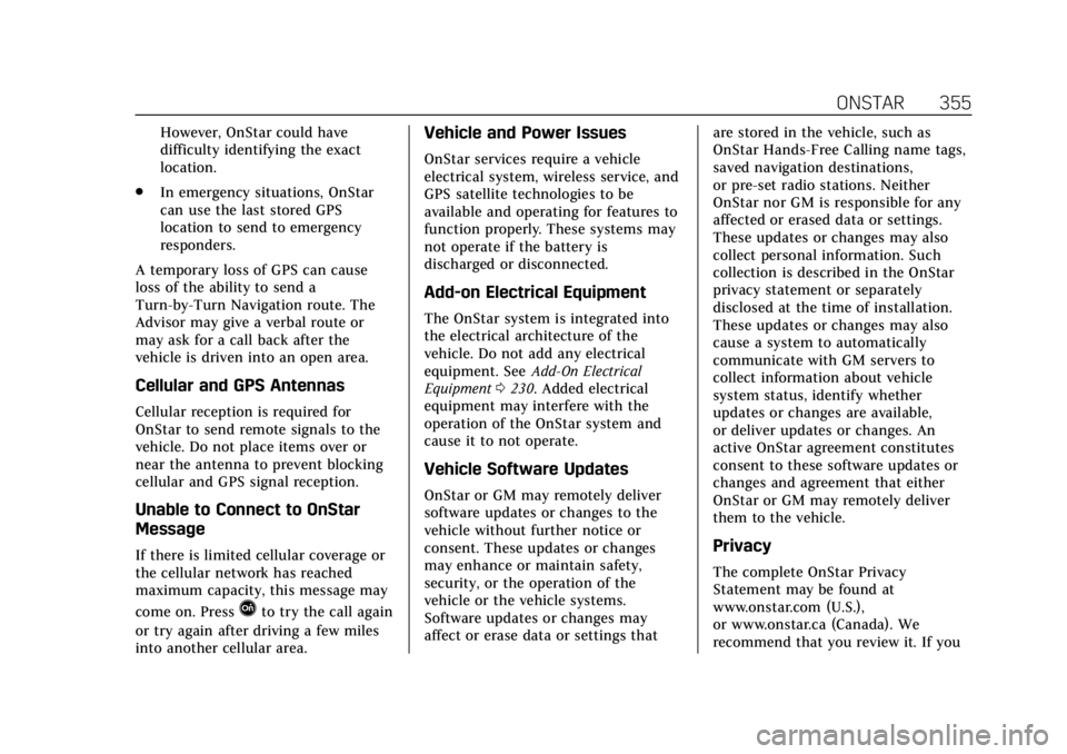 CADILLAC XTS 2018  Owners Manual Cadillac XTS Owner Manual (GMNA-Localizing-U.S./Canada-11354412) -
2018 - crc - 11/16/17
ONSTAR 355
However, OnStar could have
difficulty identifying the exact
location.
. In emergency situations, OnS