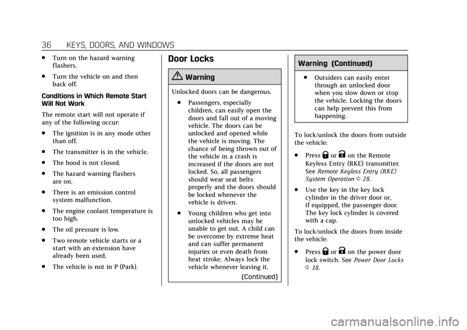CADILLAC XTS 2018 User Guide Cadillac XTS Owner Manual (GMNA-Localizing-U.S./Canada-11354412) -
2018 - crc - 11/16/17
36 KEYS, DOORS, AND WINDOWS
.Turn on the hazard warning
flashers.
. Turn the vehicle on and then
back off.
Cond