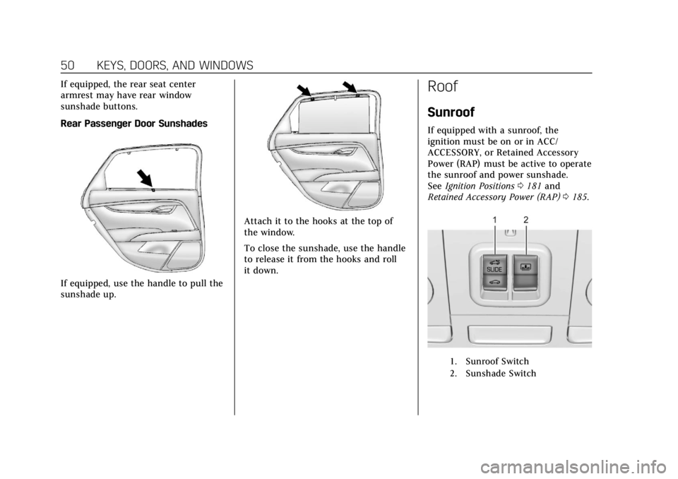 CADILLAC XTS 2018 Owners Manual Cadillac XTS Owner Manual (GMNA-Localizing-U.S./Canada-11354412) -
2018 - crc - 11/16/17
50 KEYS, DOORS, AND WINDOWS
If equipped, the rear seat center
armrest may have rear window
sunshade buttons.
Re CADILLAC XTS 2018 Owners Manual Cadillac XTS Owner Manual (GMNA-Localizing-U.S./Canada-11354412) -
2018 - crc - 11/16/17
50 KEYS, DOORS, AND WINDOWS
If equipped, the rear seat center
armrest may have rear window
sunshade buttons.
Re