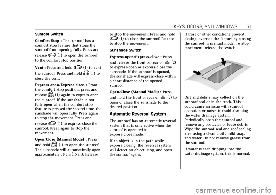 CADILLAC XTS 2018  Owners Manual Cadillac XTS Owner Manual (GMNA-Localizing-U.S./Canada-11354412) -
2018 - crc - 11/16/17
KEYS, DOORS, AND WINDOWS 51
Sunroof Switch
Comfort Stop :The sunroof has a
comfort stop feature that stops the
