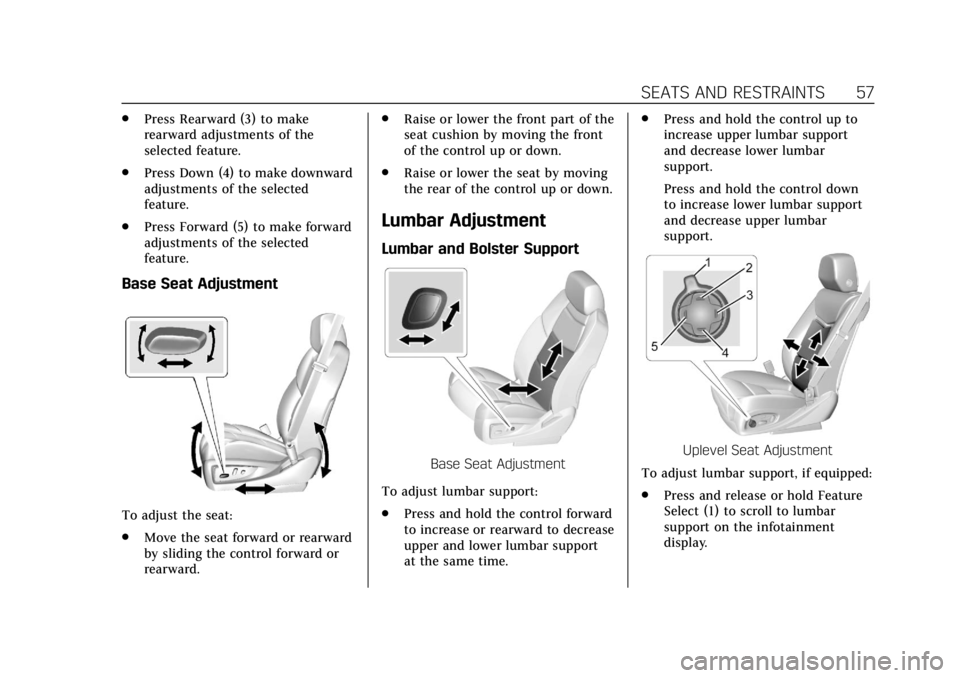 CADILLAC XTS 2018 Workshop Manual Cadillac XTS Owner Manual (GMNA-Localizing-U.S./Canada-11354412) -
2018 - crc - 11/16/17
SEATS AND RESTRAINTS 57
.Press Rearward (3) to make
rearward adjustments of the
selected feature.
. Press Down CADILLAC XTS 2018 Workshop Manual Cadillac XTS Owner Manual (GMNA-Localizing-U.S./Canada-11354412) -
2018 - crc - 11/16/17
SEATS AND RESTRAINTS 57
.Press Rearward (3) to make
rearward adjustments of the
selected feature.
. Press Down