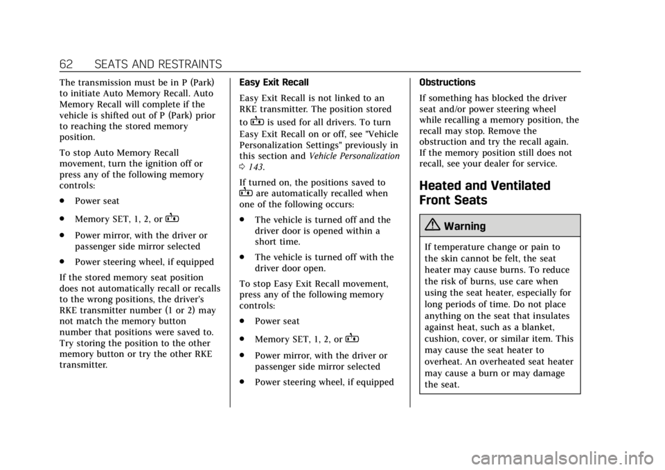 CADILLAC XTS 2018  Owners Manual Cadillac XTS Owner Manual (GMNA-Localizing-U.S./Canada-11354412) -
2018 - crc - 11/16/17
62 SEATS AND RESTRAINTS
The transmission must be in P (Park)
to initiate Auto Memory Recall. Auto
Memory Recall