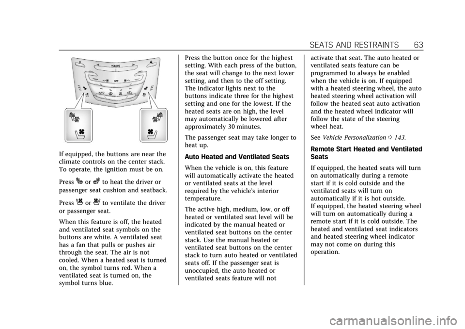 CADILLAC XTS 2018  Owners Manual Cadillac XTS Owner Manual (GMNA-Localizing-U.S./Canada-11354412) -
2018 - crc - 11/16/17
SEATS AND RESTRAINTS 63
If equipped, the buttons are near the
climate controls on the center stack.
To operate,