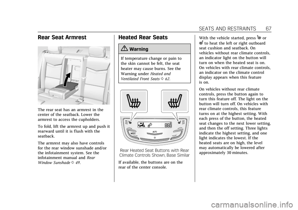 CADILLAC XTS 2018  Owners Manual Cadillac XTS Owner Manual (GMNA-Localizing-U.S./Canada-11354412) -
2018 - crc - 11/16/17
SEATS AND RESTRAINTS 67
Rear Seat Armrest
The rear seat has an armrest in the
center of the seatback. Lower the