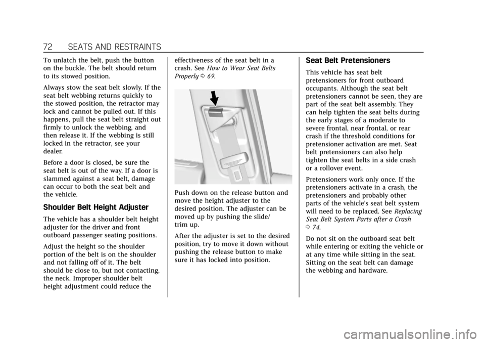 CADILLAC XTS 2018  Owners Manual Cadillac XTS Owner Manual (GMNA-Localizing-U.S./Canada-11354412) -
2018 - crc - 11/16/17
72 SEATS AND RESTRAINTS
To unlatch the belt, push the button
on the buckle. The belt should return
to its stowe